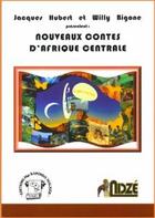 Couverture du livre « Nouveaux contes d'Afrique centrale » de Jacques Hubert aux éditions Ndze