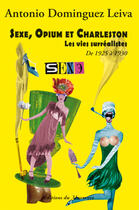 Couverture du livre « Sexe, opium et charleston ; les vies surréalistes ; de 1925 à 1930 » de Antonio Dominguez Leiva aux éditions Du Murmure