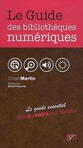 Couverture du livre « Le guide des bibliothèques numériques ; le guide essentiel des savoirs numérisés » de Chloe Martin aux éditions Fyp