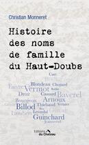 Couverture du livre « Histoire des noms de famille du Haut-Doubs » de Christian Monneret aux éditions Chateau Et Attinger