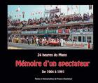Couverture du livre « 24 heures du Mans ; mémoire d'un spectateur » de Francis Chanteloup aux éditions Francis Chanteloup