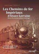 Couverture du livre « Les chemins de fer impériaux d'Alsace-Lorraine » de Jean-Georges Trouillet aux éditions Drei Exen