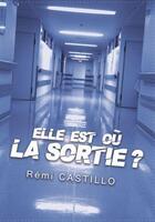 Couverture du livre « Elle est où la sortie ? » de Remi Castillo aux éditions Dites Nous Tout