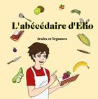 Couverture du livre « L'abécédaire d'Elio - fruits & légumes » de Brera Nathalie aux éditions Thebookedition.com