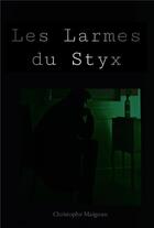 Couverture du livre « Les Larmes du Styx » de Christophe Maignan aux éditions Christophe Maignan