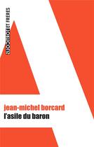 Couverture du livre « L'asile du baron » de Jean-Michel Borcard aux éditions Torticolis Et Freres