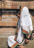 Couverture du livre « Incredible india ! » de Barthelon Celine aux éditions Baudelaire