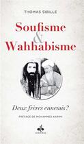 Couverture du livre « Soufisme et wahhabisme; deux frères ennemis » de Thomas Sibille aux éditions Albouraq