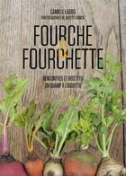 Couverture du livre « Fourche & fourchette ; rencontres et recettes du champ à l'assiette » de Camille Labro aux éditions Tana