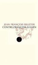 Couverture du livre « Contre François Jullien » de Jean-Francois Billeter aux éditions Allia