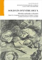 Couverture du livre « Soldats d'entre-deux : Identités nationales et loyautés d'après les témoignages » de Jean-Noel Grandhomme et Segolene Plyer et Raphael Georges aux éditions Pu De Strasbourg