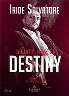 Couverture du livre « Bounty hunter Tome 1 : destiny » de Iride Salvatore aux éditions Evidence Editions