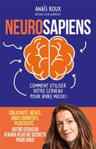 Couverture du livre « Neurosapiens : comment utiliser votre cerveau pour vivre mieux ! » de Lucie Albrecht et Anais Roux aux éditions Les Arenes