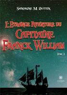 Couverture du livre « L'étrange aventure du capitaine Franck William Tome 1 » de Sandrine M. Buttin aux éditions Le Lys Bleu