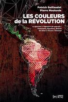 Couverture du livre « Les couleurs de la révolution : la gauche à l'épreuve du pouvoir : Venezuela, Equateur, Bolivie, un bilan à travers l'histoire » de Patrick Guillaudat et Pierre Mouterde aux éditions Syllepse