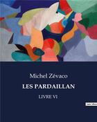 Couverture du livre « LES PARDAILLAN : LIVRE VI » de Michel Zevaco aux éditions Culturea