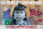 Couverture du livre « Les murs du confinement ; street art et Covid-19 » de Marie Christian et Cyrille Benhamou aux éditions Omniscience