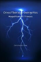 Couverture du livre « Crosstherapy energetics : magnetisme et transes » de Pank Christophe aux éditions Lulu