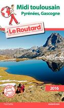 Couverture du livre « Guide du Routard ; Midi Toulousain (Pyrénées, Gascogne) (édition 2016) » de Collectif Hachette aux éditions Hachette Tourisme