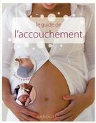 Couverture du livre « Le guide de l'accouchement » de  aux éditions Larousse