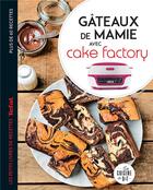 Couverture du livre « Gâteaux de mamie avec cake factory » de Juliette Lalbaltry aux éditions Dessain Et Tolra