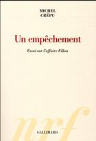 Couverture du livre « Un empêchement ; essai sur l'affaire Fillon » de Michel Crépu aux éditions Gallimard
