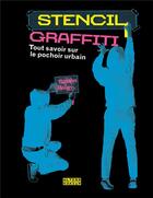 Couverture du livre « Stencil graffiti ; tout savoir sur le pochoir urbain » de Tristan Manco aux éditions Alternatives