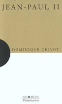 Couverture du livre « Jean-Paul Ii » de Dominique Chivot aux éditions Flammarion