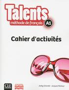 Couverture du livre « Talents : niveau A1 ; cahier d'activités ; version Anaya » de Jacky Girardet et Jacques Pecheur aux éditions Cle International