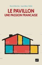 Couverture du livre « Le pavillon : une passion française » de Jean-Marc Stebe et Herve Marchal aux éditions Puf