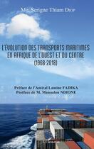 Couverture du livre « L'évolution des transports maritimes en Afrique de l'Ouest et du centre (1968-2018) » de Serigne Thiam Diop aux éditions Editions L'harmattan