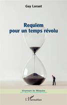 Couverture du livre « Requiem pour un temps révolu » de Guy Lorant aux éditions L'harmattan