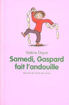 Couverture du livre « Samedi, Gaspard fait l'andouille » de Valerie Dayre et Dorothee De Monfreid aux éditions Ecole Des Loisirs