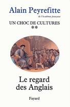 Couverture du livre « Un choc de cultures Tome 2 ; le regard des Anglais » de Alain Peyrefitte aux éditions Fayard