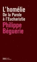 Couverture du livre « L'homélie ; de la Parole à l'Eucharistie » de Philippe Beguerie aux éditions Desclee De Brouwer