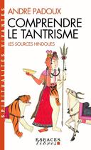 Couverture du livre « Comprendre le tantrisme ; les sources hindoues » de Andre Padoux aux éditions Albin Michel