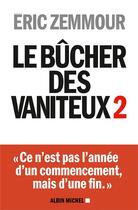 Couverture du livre « Le bûcher des vaniteux Tome 2 » de Eric Zemmour aux éditions Albin Michel