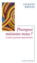 Couverture du livre « Pourquoi naissons-nous ? et autres questions impertinentes » de Jacques Brosse aux éditions Albin Michel