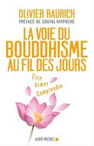 Couverture du livre « La voie du bouddhisme au fil des jours ; être, aimer, comprendre » de Olivier Raurich aux éditions Albin Michel