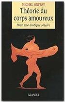 Couverture du livre « Théorie du corps amoureux » de Michel Onfray aux éditions Grasset