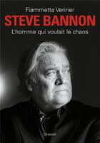 Couverture du livre « Steve Bannon ; l'homme qui voulait le chaos » de Fiammetta Venner aux éditions Grasset Et Fasquelle