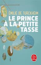 Couverture du livre « Le prince à la petite tasse » de Emilie De Turckheim aux éditions Le Livre De Poche