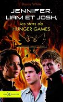 Couverture du livre « Jennifer, Liam et Josh ; les stars de Hunger Games » de Danny White aux éditions Hors Collection