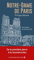 Couverture du livre « Notre-Dame de Paris : Une histoire de l'île de la Cité : De la première pierre à la reconstruction » de Philippe Belaval aux éditions Presses De La Cite