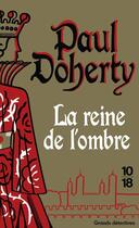 Couverture du livre « La reine de l'ombre » de Paul Doherty aux éditions 10/18