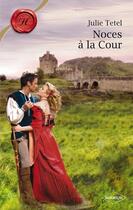 Couverture du livre « Noces à la cour » de Julie Tetel aux éditions Harlequin