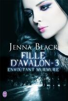 Couverture du livre « Fille d'avalon - t03 - envoutant murmure » de Black Jenna aux éditions J'ai Lu
