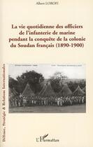 Couverture du livre « La vie quotidienne des officiers de l'infanterie de marine pendant la conquête de la colonie du Soudan français (1890-1900) » de Albert Lorofi aux éditions Editions L'harmattan