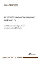 Couverture du livre « Petite métaphysique démiurgique du pourquoi » de Ulrich Steinvorth aux éditions Editions L'harmattan