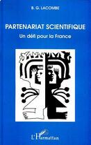 Couverture du livre « Partenariat scientifique ; un défi pour la France » de B.G. Lacombe aux éditions Editions L'harmattan